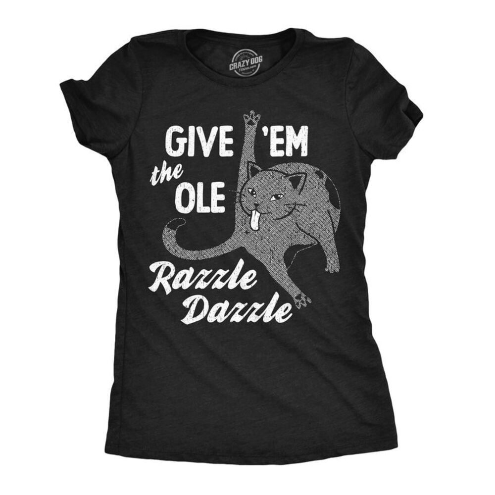 Womens T Shirts Give Em The Ole Razzle Dazzle Sarcastic Cat Tee For Ladies